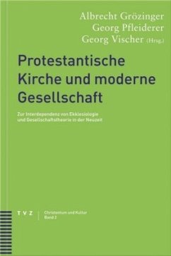 Protestantische Kirche und moderne Gesellschaft - Grözinger, Albrecht / Pfleiderer, Georg / Vischer, Georg (Hgg.)