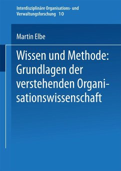 Wissen und Methode: Grundlagen der verstehenden Organisationswissenschaft - Elbe, Martin