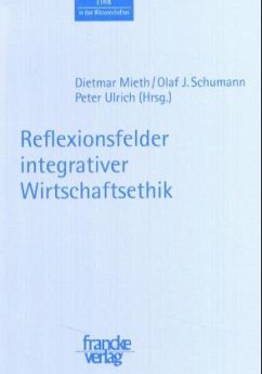 Reflexionsfelder integrativer Wirtschaftsethik - Mieth, Dietmar / Schumann, Olaf / Ulrich, Peter (Hgg.)