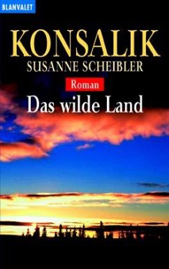 Das wilde Land - Konsalik, Heinz G.; Scheibler, Susanne