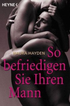 So befriedigen Sie Ihren Mann - Hayden, Naura