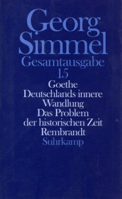 Goethe. Deutschlands innere Wandlung. Das Problem der historischen Zeit. Rembrandt / Gesamtausgabe 15 - Simmel, Georg