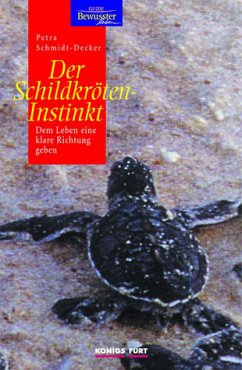 Der Schildkröteninstinkt: Dem Leben eine klare Richtung geben - Schmidt-Decker, Petra