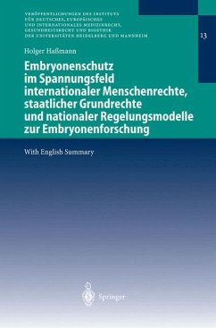 Embryonenschutz im Spannungsfeld internationaler Menschenrechte, staatlicher Grundrechte und nationaler Regelungsmodelle zur Embryonenforschung - Haßmann, Holger