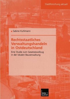 Rechtsstaatliches Verwaltungshandeln in Ostdeutschland - Kuhlmann, Sabine