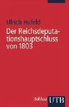 Der Reichsdeputationshauptschluss von 1803 - Hufeld, Ulrich