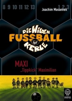 Maxi 'Tippkick' Maximilian / Die Wilden Fußballkerle Bd.7 - Masannek, Joachim