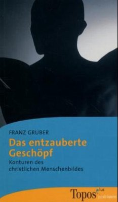 Das entzauberte Geschöpf - Gruber, Franz