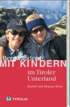 Bergwandern mit Kindern im Tiroler Unterland - Weiss, Rudolf; Weiss, Siegrun