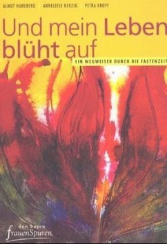 Und mein Leben blüht auf - Haneberg, Almut; Herzig, Anneliese; Kropf, Petra