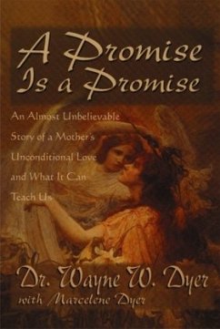 A Promise Is A Promise: An Almost Unbelievable Story of a Mother's Unconditional Love - Dyer, Wayne