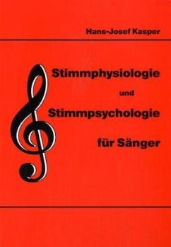 Stimmphysiologie und Stimmpsychologie für Sänger - Kasper, Hans-Josef