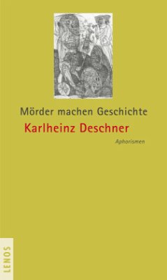 Mörder machen Geschichte - Deschner, Karlheinz