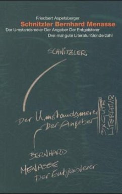 Schnitzler - Bernhard - Menasse. Der Umstandsmeier - Der Angeber - Der Entgeisterer - Aspetsberger, Friedbert
