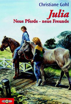 Julia, Neue Pferde, neue Freunde - Gohl, Christiane