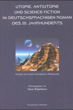 Utopie, Antiutopie und Science Fiction im deutschsprachigen Roman des 20. Jahrhunderts - Esselborn, Hans (Hrsg.)