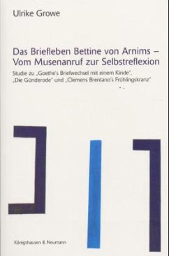 Das Briefleben Bettine von Arnims - Vom Musenanruf zur Selbstreflexion - Growe, Ulrike