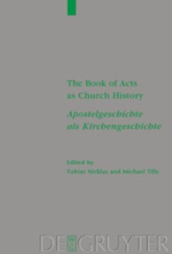 The Book of Acts as Church History / Apostelgeschichte als Kirchengeschichte - Nicklas, Tobias / Tilly, Michael (Hgg.)