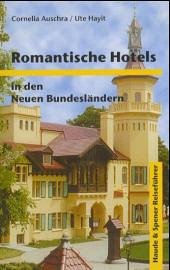 Romantische Hotels in den Neuen Bundesländern - Auschra, Cornelia; Hayit, Ute