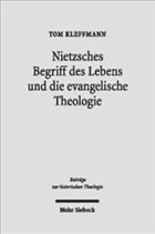 Nietzsches Begriff des Lebens und die evangelische Theologie - Kleffmann, Tom