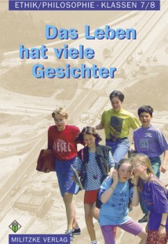Ethik Sekundarstufen I und II / Das Leben hat viele Gesichter / Ethik / Philosophie, Sekundarstufe I Sachsen-Anhalt - Brüning, Barbara