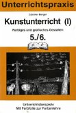 Farbiges und grafisches Gestalten, 5./6. Schuljahr / Kunstunterricht Bd.1