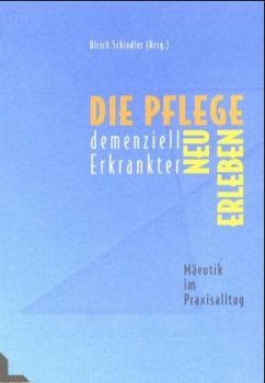 Die Pflege dementiell Erkrankter neu erleben