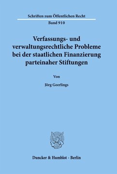 Verfassungs- und verwaltungsrechtliche Probleme bei der staatlichen Finanzierung parteinaher Stiftungen. - Geerlings, Jörg