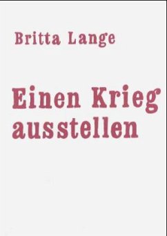 Einen Krieg ausstellen - Lange, Britta