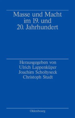Masse und Macht im 19. und 20. Jahrhundert - Lappenküper, Ulrich / Scholtyseck, Joachim / Studt, Christoph (Hgg.)