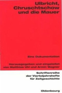 Ulbricht, Chruschtschow und die Mauer - Uhl, Matthias / Wagner, Armin (Hgg.)