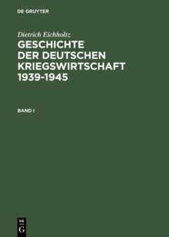Geschichte der deutschen Kriegswirtschaft 1939-1945 - Eichholtz, Dietrich
