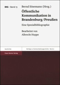 Öffentliche Kommunikation in Brandenburg/Preußen - Sösemann, Bernd / Hoppe, Albrecht (Bearb.)