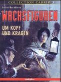 Um Kopf und Kragen / Wachsfiguren Bd.1