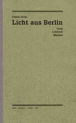 Licht aus Berlin. Lang / Lubitsch / Murnau - Grafe, Frieda