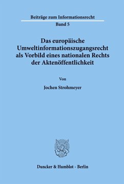 Das europäische Umweltinformationszugangsrecht als Vorbild eines nationalen Rechts der Aktenöffentlichkeit. - Strohmeyer, Jochen