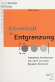 Arbeitskraft in Entgrenzung Arbeitskraft in Entgrenzung