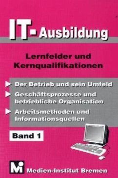 Cover Der Betrieb und sein Umfeld; Geschäftsprozesse und betriebliche Organisation; Arbeitsmethoden und Informationsquellen / IT-Ausbildung Bd.1