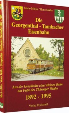 Die Georgenthal-Tambacher Eisenbahn 1892-1995 - Möller, Mario; Möller, Horst