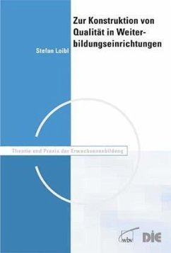 Zur Konstruktion von Qualität in Weiterbildungseinrichtungen - Loibl, Stefan