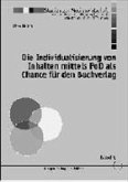 Die Individualisierung von Inhalten mittels PoD als Chance für den Buchverlag Die Individualisierung von Inhalten mittels PoD als Chance für den Buchverlag