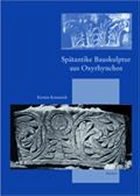 Spätantike Bauskulptur aus Oxyrhynchos - Krumeich, Kirsten