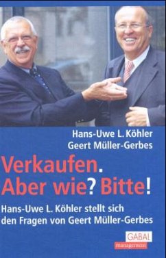 Verkaufen. Aber wie? Bitte! - Köhler, Hans-Uwe L.;Müller-Gerbes, Geert