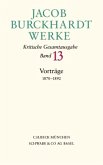 Jacob Burckhardt Werke Bd. 13: Vorträge 1870-1892 / Werke Bd.13