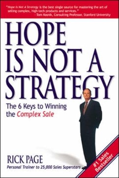 Hope Is Not a Strategy: The 6 Keys to Winning the Complex Sale - Page, Rick
