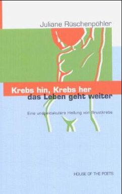 Krebs hin, Krebs her - das Leben geht weiter! - Rüschenpöhler, Juliane