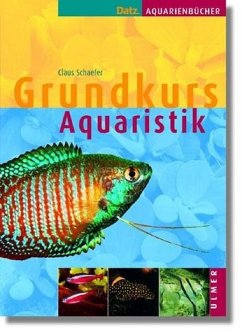 Grundkurs Aquaristik - Schaefer, Claus