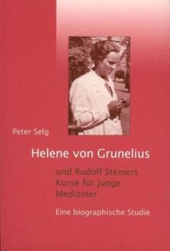 Helene von Grunelius und Rudolf Steiners Kurse für junge Mediziner - Selg, Peter