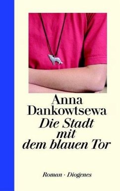 Die Stadt mit dem blauen Tor - Dankowtsewa, Anna