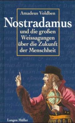 Nostradamus und die großen Weissagungen über die Zukunft der Menschheit - Voldben, Amadeus